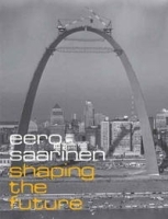 Eero Saarinen: Shaping the Future артикул 1597a.