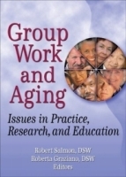 Group Work And Aging: Issues In Practice, Research, And Education (Published Simultaneously as the Journal of Gerontological So) артикул 10186b.
