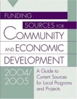 Funding Sources for Community and Economic Development 2004/2005 : A Guide to Current Sources for Local Programs and Projects (Funding Sources for Community and Economic Development) артикул 10203b.