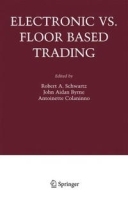 Electronic Vs Floor Based Trading (Zicklin School of Business Financial Markets Conference Series Baruch College) артикул 10343b.