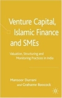 Venture Capital, Islamic Finance and SMEs: Valuation, Structuring and Monitoring Practices in India артикул 10371b.