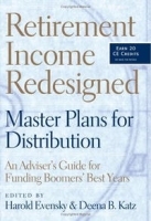 Retirement Income Redesigned: Master Plans for Distribution: An Adviser's Guide for Funding Boomers' Best Years артикул 10395b.